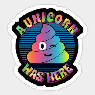 Unicorn Poop – A Unicorn Was Here Sticker